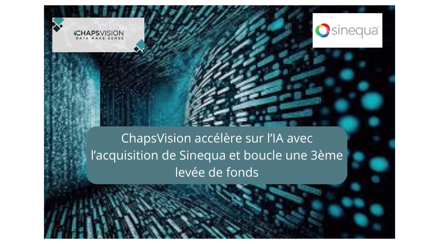 ChapsVision accélère sur l’IA avec l’acquisition de Sinequa. Et boucle dans la foulée une 3ème levée de fonds