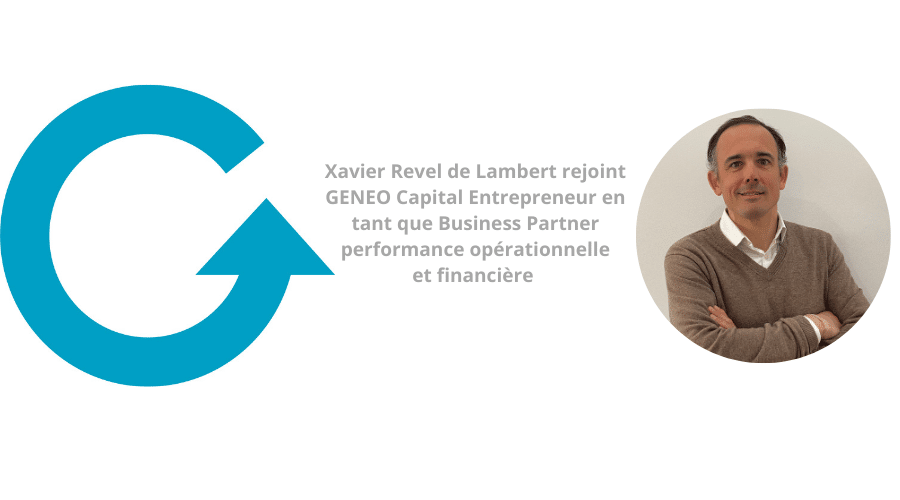 GENEO Capital Entrepreneur annonce la nomination de Xavier Revel de Lambert en tant que Business Partner performance opérationnelle et financière.